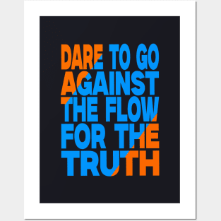 Dare to go against the flow for the truth Posters and Art